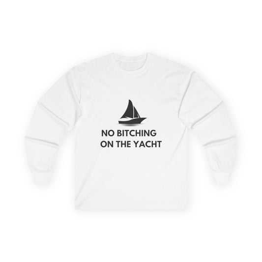 No Bitching on the Yacht Long Sleeve Tee - Unisex Cotton Shirt for Nautical Lovers