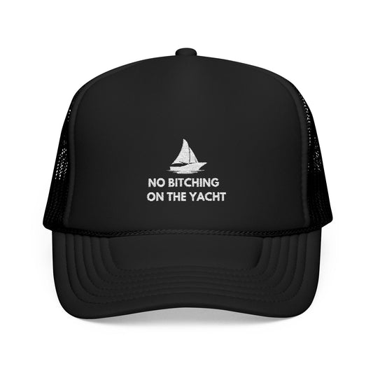 No Bitching on the Yacht Foam Trucker Hat - Fun Outdoor Accessory for Sailors & Beach Lovers