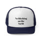 No Bitching on the Yacht trucker cap