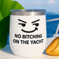 Funny Wine Tumbler for Relaxing Days – "No Bitching on the Yacht"